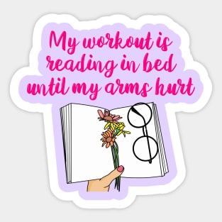 My Workout Is Reading In Bed Until My Arms Hurt Sticker